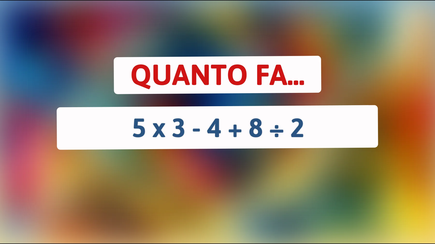 Questo semplice calcolo sta facendo impazzire il web: sei abbastanza intelligente da risolverlo al primo colpo?"
